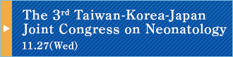 The 3rd Taiwan-Korea-Japan Joint Congress on Neonatology 